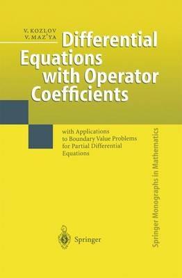 Differential Equations with Operator Coefficients: with Applications to Boundary Value Problems for Partial Differential Equations - Vladimir Kozlov,Vladimir Maz'ya - cover