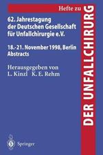 62. Jahrestagung der Deutschen Gesellschaft für Unfallchirurgie e.V.: 18.–21. November 1998, Berlin, Abstracts