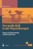 Der große Ball in der Physiotherapie: Theorie und Anwendung in Klinik und Praxis - Beate Carrière - cover