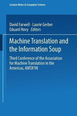 Machine Translation and the Information Soup: Third Conference of the Association for Machine Translation in the Americas, AMTA’98, Langhorne, PA, USA, October 28–31, 1998 Proceedings - cover
