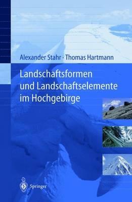 Landschaftsformen und Landschaftselemente im Hochgebirge - Alexander Stahr,Thomas Hartmann - cover