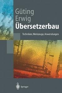 Übersetzerbau: Techniken, Werkzeuge, Anwendungen - Ralf Hartmut Güting,Martin Erwig - cover