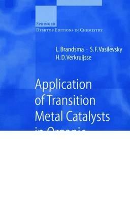 Application of Transition Metal Catalysts in Organic Synthesis - L. Brandsma,S.F. Vasilevsky,H.D. Verkruijsse - cover