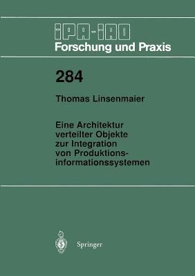 Eine Architektur verteilter Objekte zur Integration von Produktionsinformationssystemen - Thomas Linsenmaier - cover