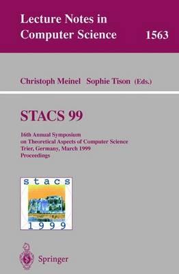 STACS 99: 16th Annual Symposium on Theoretical Aspects of Computer Science, Trier, Germany, March 4-6, 1999 Proceedings - cover