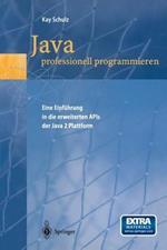 Java professionell programmieren: Eine Einfuhrung in die erweiterten APIs der Java 2 Plattform