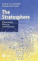 The Stratosphere, The: Phenomena, History and Relevance - K. Labitzke,Hendrik Willem van Loon,H. van Loon - cover