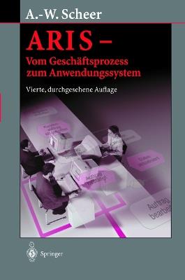 ARIS — Vom Geschäftsprozess zum Anwendungssystem - August-Wilhelm Scheer - cover