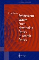 Evanescent Waves: From Newtonian Optics to Atomic Optics - Frederique de Fornel - cover