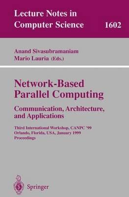 Network-Based Parallel Computing Communication, Architecture, and Applications: Third International Workshop, CANPC'99, Orlando, Florida, USA, January 9th, 1999, Proceedings - cover