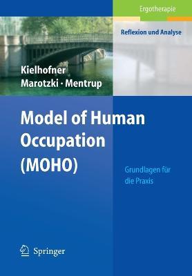 Model of Human Occupation (MOHO): Grundlagen für die Praxis - Gary Kielhofner,Ulrike Marotzki,Christiane Mentrup - cover