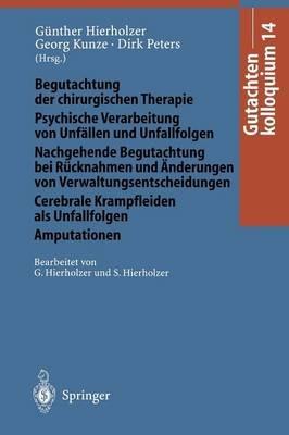 Gutachtenkolloquium 14: Begutachtung der chirurgischen Therapie Psychische Verarbeitung von Unfällen und Unfallfolgen Nachgehende Begutachtung bei Rücknahmen und Änderungen von Verwaltungsentscheidungen Cerebrale Krampfleiden als Unfallfolgen Amputationen - cover