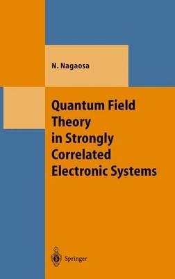 Quantum Field Theory in Strongly Correlated Electronic Systems - Naoto Nagaosa - cover