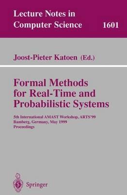 Formal Methods for Real-Time and Probabilistic Systems: 5th International AMAST Workshop, ARTS'99, Bamberg, Germany, May 26-28, 1999, Proceedings - cover