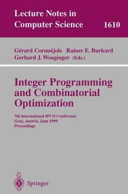 Integer Programming and Combinatorial Optimization: 7th International IPCO Conference, Graz, Austria, June 9-11, 1999, Proceedings - cover