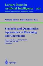 Symbolic and Quantitative Approaches to Reasoning and Uncertainty: European Conference, ECSQARU'99, London, UK, July 5-9, 1999, Proceedings
