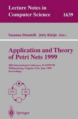 Application and Theory of Petri Nets 1999: 20th International Conference, ICATPN'99, Williamsburg, Virginia, USA, June 21-25, 1999 Proceedings - cover