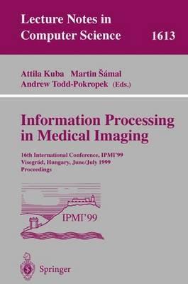 Information Processing in Medical Imaging: 16th International Conference, IPMI'99, Visegrad, Hungary, June 28 - July 2, 1999, Proceedings - cover