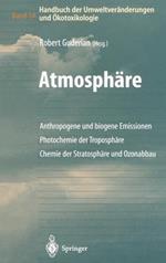 Handbuch der Umweltveränderungen und Ökotoxikologie: Band 1A: Atmosphäre Anthropogene und biogene Emissionen Photochemie der Troposphäre Chemie der Stratosphäre und Ozonabbau