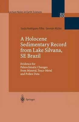 A Holocene Sedimentary Record from Lake Silvana, SE Brazil: Evidence for Paleoclimatic Changes from Mineral, Trace-Metal and Pollen Data - Saulo Rodrigues-Filho,German Müller - cover