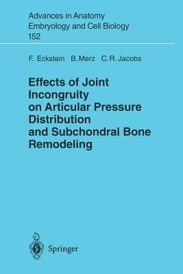 Effects of Joint Incongruity on Articular Pressure Distribution and Subchondral Bone Remodeling - F. Eckstein,B. Merz,C.R. Jacobs - cover