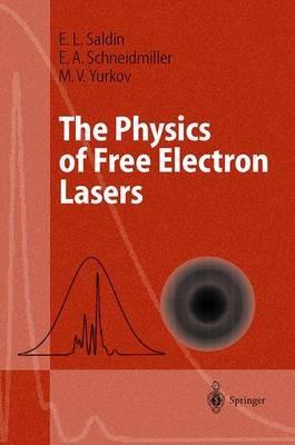 The Physics of Free Electron Lasers - E.L. Saldin,E.V. Schneidmiller,M.V. Yurkov - cover