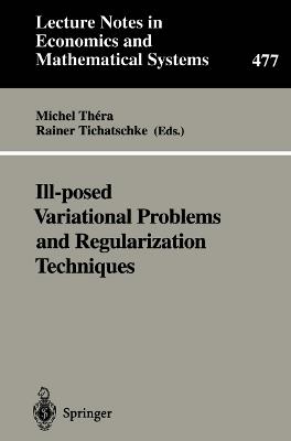 Ill-posed Variational Problems and Regularization Techniques: Proceedings of the “Workshop on Ill-Posed Variational Problems and Regulation Techniques” held at the University of Trier, September 3–5, 1998 - cover