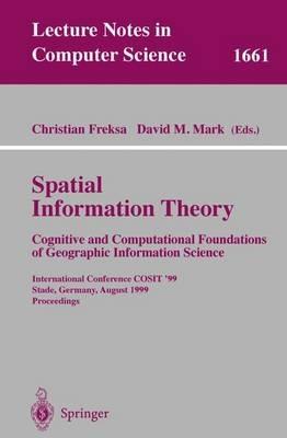 Spatial Information Theory. Cognitive and Computational Foundations of Geographic Information Science: International Conference COSIT'99 Stade, Germany, August 25-29, 1999 Proceedings - cover