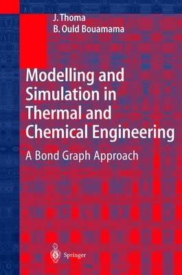 Modelling and Simulation in Thermal and Chemical Engineering: A Bond Graph Approach - J. Thoma,B. Ould Bouamama - cover
