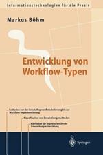 Entwicklung von Workflow-Typen: Ein Leitfaden der methodischen Anwendungsentwicklung am Beispiel ausgewählter Workflow-Aspekte