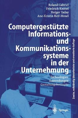 Computergestützte Informations- und Kommunikationssysteme in der Unternehmung: Technologien, Anwendungen, Gestaltungskonzepte - Roland Gabriel,Friedrich Knittel,Holger Taday - cover