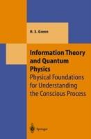Information Theory and Quantum Physics: Physical Foundations for Understanding the Conscious Process - Herbert S. Green - cover