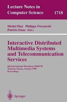 Interactive Distributed Multimedia Systems and Telecommunication Services: 6th International Workshop, IDMS'99, Toulouse, France, October 12-15, 1999, Proceedings - cover