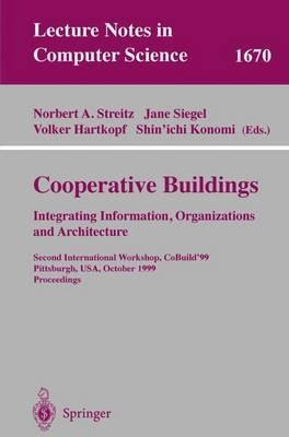 Cooperative Buildings. Integrating Information, Organizations, and Architecture: Second International Workshop, CoBuild'99, Pittsburgh, PA, USA, October 1-2, 1999, Proceedings - cover