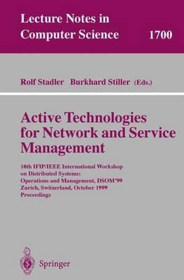 Active Technologies for Network and Service Management: 10th IFIP/IEEE International Workshop on Distributed Systems: Operations and Management, DSOM'99, Zurich, Switzerland, October 11-13, 1999, Proceedings - cover