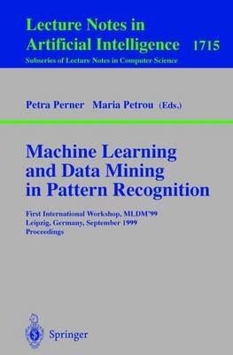 Machine Learning and Data Mining in Pattern Recognition: First International Workshop, MLDM'99, Leipzig, Germany, September 16-18, 1999, Proceedings - cover