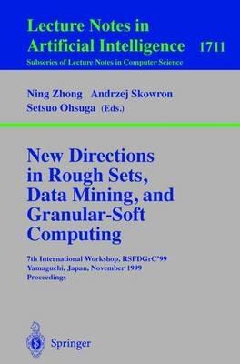 New Directions in Rough Sets, Data Mining, and Granular-Soft Computing: 7th International Workshop, RSFDGrC'99, Yamaguchi, Japan, November 9-11, 1999 Proceedings - cover