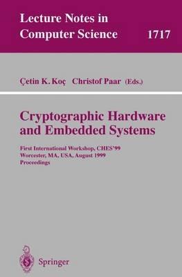 Cryptographic Hardware and Embedded Systems: First International Workshop, CHES'99 Worcester, MA, USA, August 12-13, 1999 Proceedings - cover
