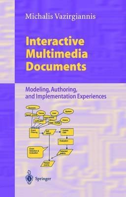 Interactive Multimedia Documents: Modeling, Authoring, and Implementation Experiences - Michalis Vazirgiannis - cover