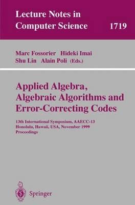 Applied Algebra, Algebraic Algorithms and Error-Correcting Codes: 13th International Symposium, AAECC-13 Honolulu, Hawaii, USA, November 15-19, 1999 Proceedings - cover