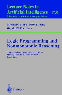 Logic Programming and Nonmonotonic Reasoning: 5th International Conference, LPNMR '99, El Paso, Texas, USA, December 2-4, 1999 Proceedings - cover