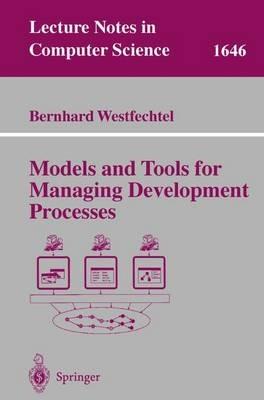 Models and Tools for Managing Development Processes - Bernhard Westfechtel - cover
