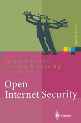 Open Internet Security: Von den Grundlagen zu den Anwendungen - Stephan Fischer,Christoph Rensing,Utz Rödig - cover