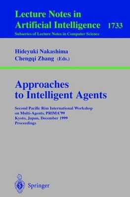 Approaches to Intelligent Agents: Second Pacific Rim International Workshop on Multi-Agents, PRIMA'99, Kyoto, Japan, December 2-3, 1999 Proceedings - cover