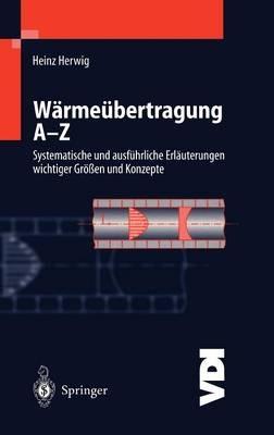 Wärmeübertragung A-Z: Systematische und ausführliche Erläuterungen wichtiger Größen und Konzepte - Heinz Herwig - cover