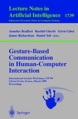 Gesture-Based Communication in Human-Computer Interaction: International Gesture Workshop, GW'99, Gif-sur-Yvette, France, March 17-19, 1999 Proceedings - cover