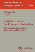 Artificial Animals for Computer Animation: Biomechanics, Locomotion, Perception, and Behavior - Xiaoyuan Tu - cover