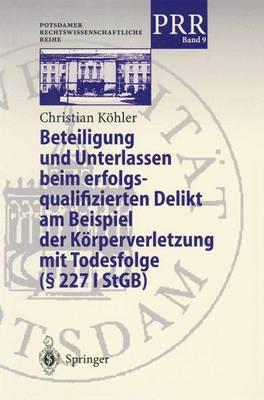 Beteiligung und Unterlassen beim erfolgsqualifizierten Delikt am Beispiel der Körperverletzung mit Todesfolge (§ 2271 StGB) - Christian Köhler - cover