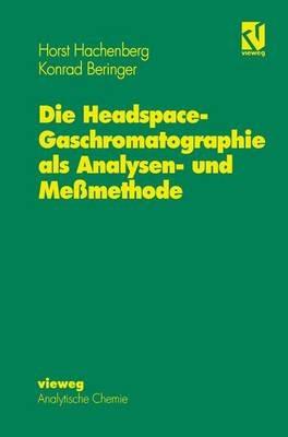 Die Headspace-Gaschromatographie als Analysen- und Meßmethode - Horst Hachenberg,Konrad Beringer - cover