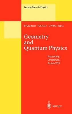 Geometry and Quantum Physics: Proceedings of the 38. Internationale Universitätswochen für Kern- und Teilchenphysik, Schladming, Austria, January 9–16, 1999 - cover